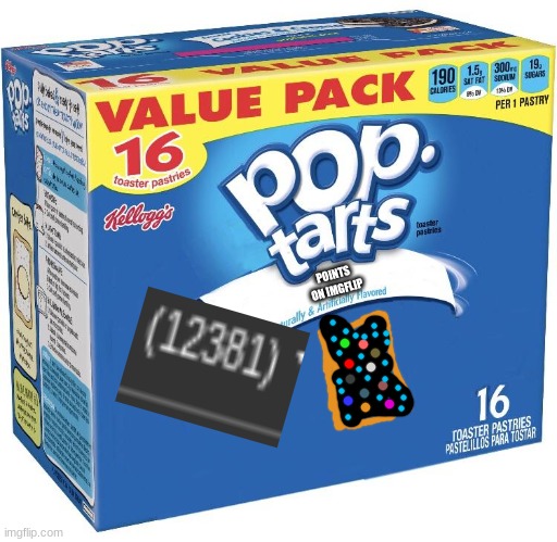 pop tarts | POINTS ON IMGFLIP | image tagged in pop tarts | made w/ Imgflip meme maker