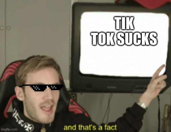 TIK TOK SUCKS - Imgflip