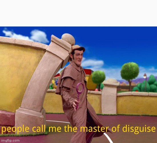 Master of Disguise (Lazytown) | image tagged in master of disguise lazytown | made w/ Imgflip meme maker
