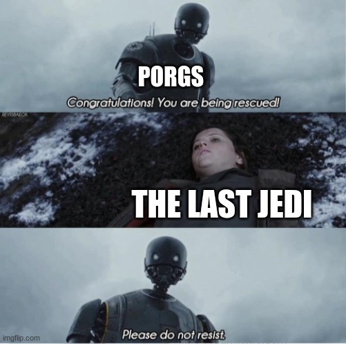 Congratulations you are being rescued please do not resist | PORGS; THE LAST JEDI | image tagged in congratulations you are being rescued please do not resist,star wars,porg,the last jedi,rogue one,k2so | made w/ Imgflip meme maker