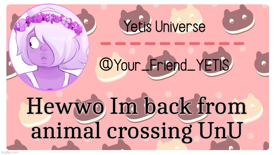 hahhaha | Hewwo Im back from animal crossing UnU | image tagged in yetis universe | made w/ Imgflip meme maker