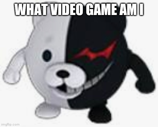 Ball monokuma | WHAT VIDEO GAME AM I | image tagged in ball monokuma | made w/ Imgflip meme maker