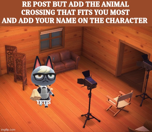ayyy new trend? (had to cover sum on the thing lols | RE POST BUT ADD THE ANIMAL CROSSING THAT FITS YOU MOST AND ADD YOUR NAME ON THE CHARACTER; YETIS | made w/ Imgflip meme maker
