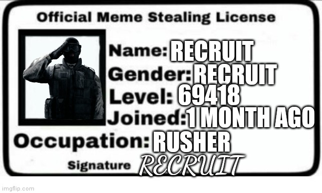 Recruit License | RECRUIT; RECRUIT; 69418; 1 MONTH AGO; RUSHER; RECRUIT | image tagged in official meme stealing license | made w/ Imgflip meme maker