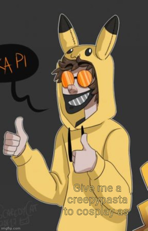Give me a creepypasta to cosplay as | made w/ Imgflip meme maker