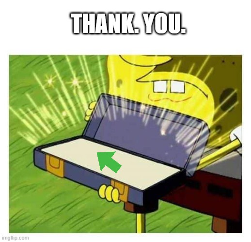 Spongebob box | THANK. YOU. | image tagged in spongebob box | made w/ Imgflip meme maker