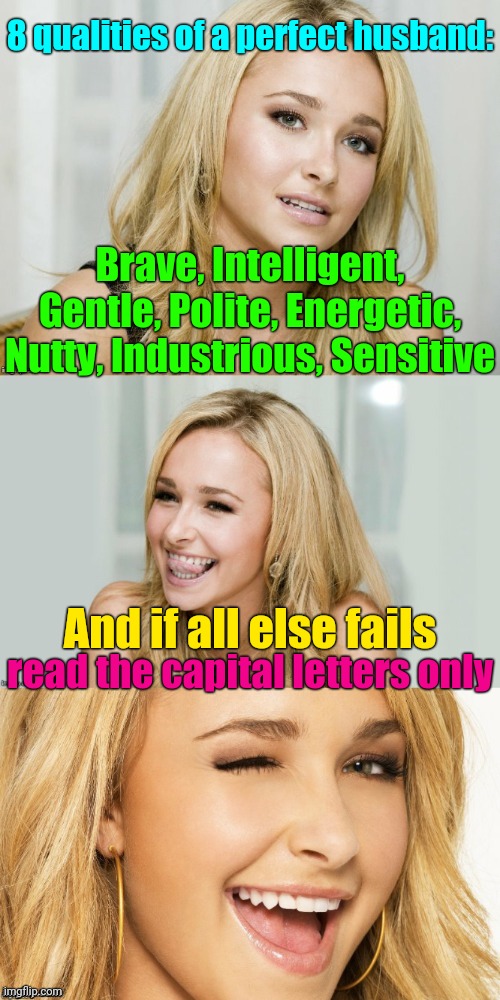Never give up on hope ^o^ | 8 qualities of a perfect husband:; Brave, Intelligent, Gentle, Polite, Energetic, Nutty, Industrious, Sensitive; And if all else fails; read the capital letters only | image tagged in bad pun hayden panettiere,women's day,big penis,memes | made w/ Imgflip meme maker