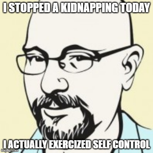 No Victim Today | I STOPPED A KIDNAPPING TODAY; I ACTUALLY EXERCIZED SELF CONTROL | image tagged in pedophile man | made w/ Imgflip meme maker
