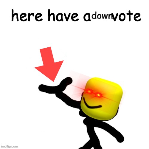 Here have a upvote | down | image tagged in here have a upvote | made w/ Imgflip meme maker