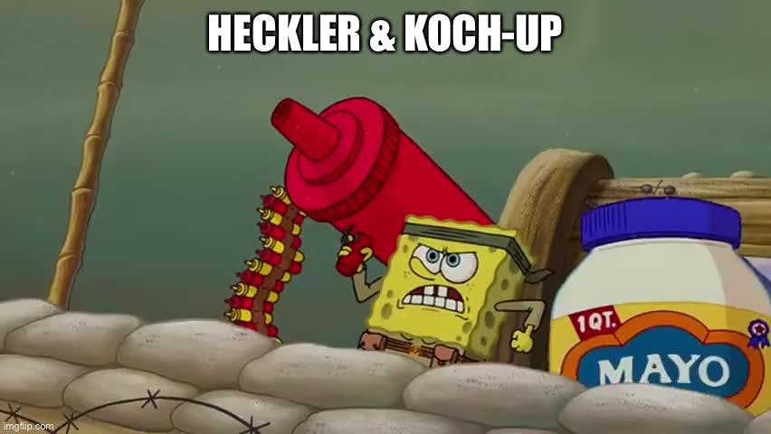 Spongebob ketchup gun | HECKLER & KOCH-UP | image tagged in spongebob ketchup gun | made w/ Imgflip meme maker