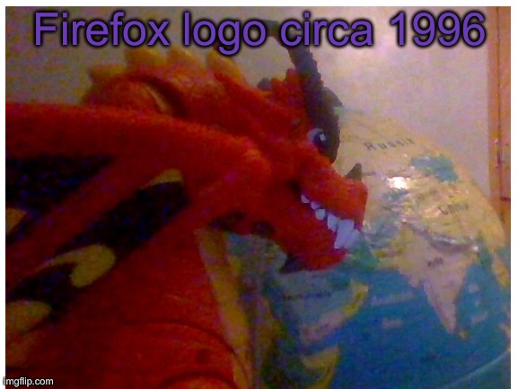 Bring Back 2013 Logo | Firefox logo circa 1996 | image tagged in wtf | made w/ Imgflip meme maker