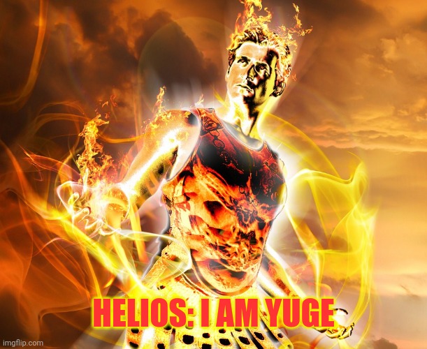 HELIOS: I AM YUGE | made w/ Imgflip meme maker