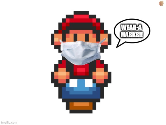 Mario says WEAR MASKS!! | WEAR-A MASKS!! | image tagged in blank white template,wear masks please | made w/ Imgflip meme maker