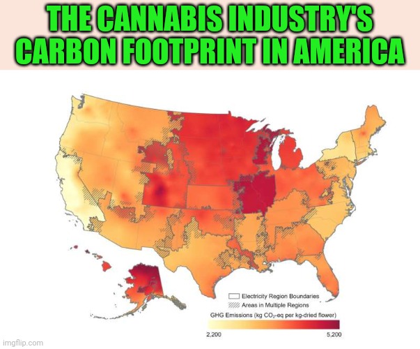 THE CANNABIS INDUSTRY'S CARBON FOOTPRINT IN AMERICA | image tagged in marijuana,climate change | made w/ Imgflip meme maker