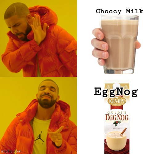 Choccy Milk? Nahh. EggNog!! | Choccy Milk; EggNog | image tagged in memes,drake hotline bling,choccy milk | made w/ Imgflip meme maker