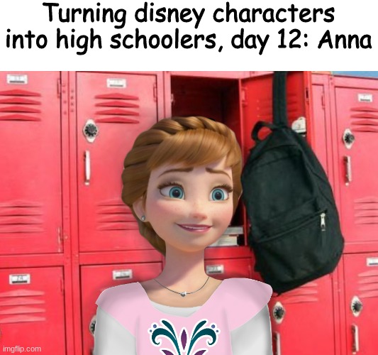 Not the best | Turning disney characters into high schoolers, day 12: Anna | made w/ Imgflip meme maker