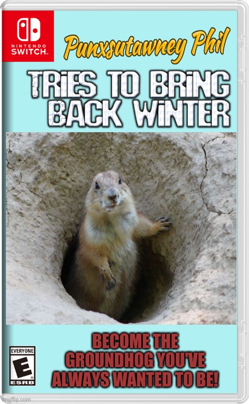PHIL WANTS THE SNOW BACK | BECOME THE GROUNDHOG YOU'VE ALWAYS WANTED TO BE! | image tagged in nintendo switch,punxsutawney phil,groundhog,fake switch games,winter | made w/ Imgflip meme maker
