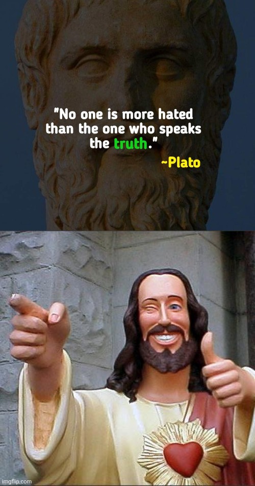 The Ultimate Truth Speaker | image tagged in memes,buddy christ,plato,jesus christ | made w/ Imgflip meme maker