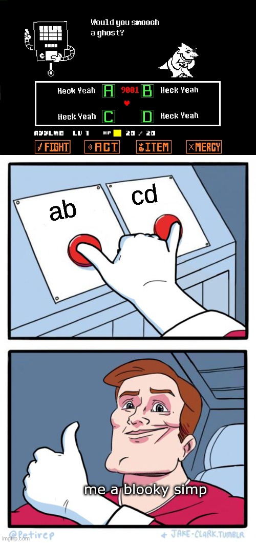 cd; ab; me a blooky simp | image tagged in both buttons pressed | made w/ Imgflip meme maker