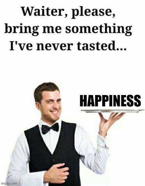 HAPPINESS | made w/ Imgflip meme maker