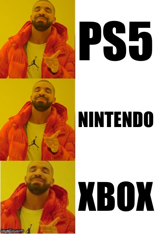 They all good right | PS5; NINTENDO; XBOX | image tagged in right | made w/ Imgflip meme maker