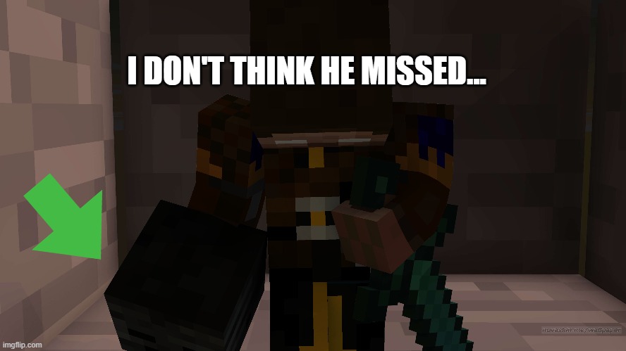 I DON'T THINK HE MISSED... | made w/ Imgflip meme maker