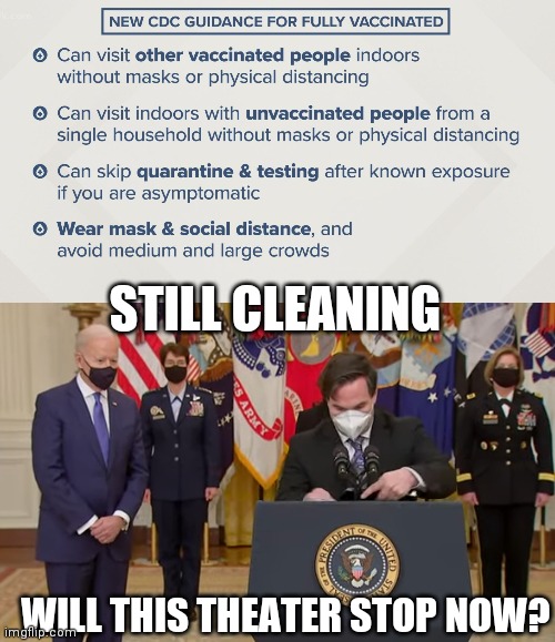 On this episode of Covid theater... | STILL CLEANING; WILL THIS THEATER STOP NOW? | image tagged in covid-19,theater,biden,liberal logic | made w/ Imgflip meme maker