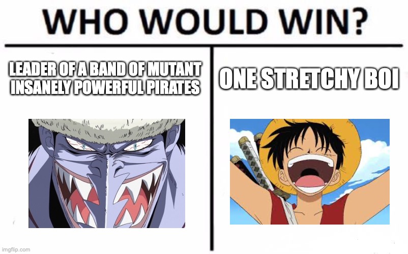 Arlong v Luffy | LEADER OF A BAND OF MUTANT INSANELY POWERFUL PIRATES; ONE STRETCHY BOI | image tagged in memes,who would win,luffy,one piece,anime | made w/ Imgflip meme maker