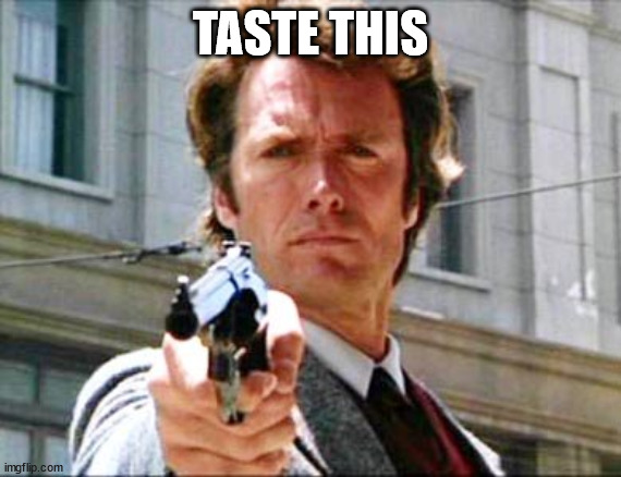 Dirty harry | TASTE THIS | image tagged in dirty harry | made w/ Imgflip meme maker