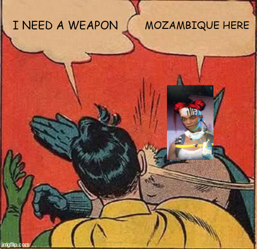 apex legends lifeline | I NEED A WEAPON; MOZAMBIQUE HERE | image tagged in memes,batman slapping robin | made w/ Imgflip meme maker