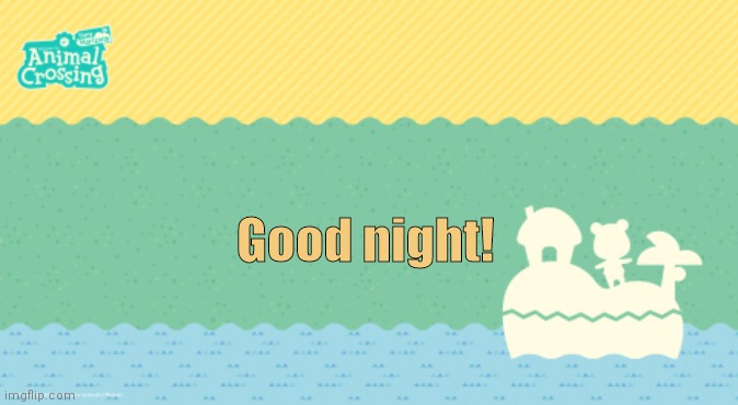 Good night! | made w/ Imgflip meme maker