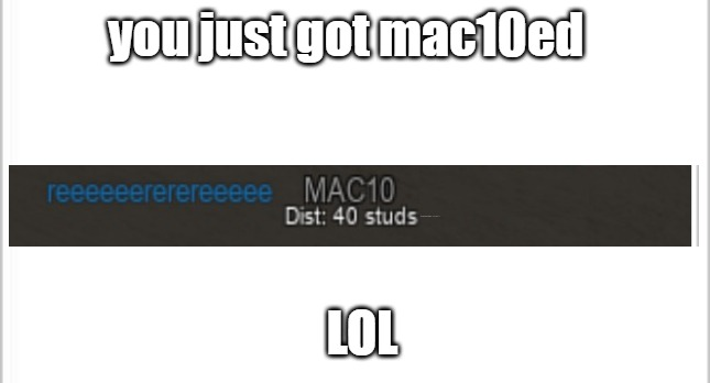 High Quality You just got MAC10ed LOL Blank Meme Template