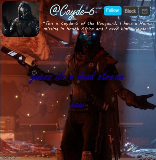 Cayde-6 Announcement Template | guess its a dead stream; now | image tagged in cayde-6 announcement template | made w/ Imgflip meme maker