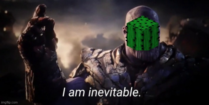 I am inevitable | image tagged in i am inevitable | made w/ Imgflip meme maker