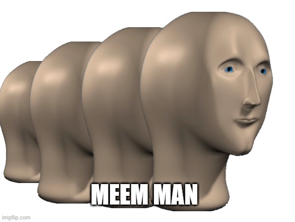 MEEM MAN | made w/ Imgflip meme maker