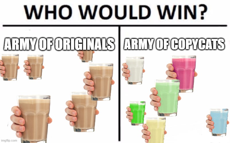 #originalforever | ARMY OF ORIGINALS; ARMY OF COPYCATS | image tagged in memes,who would win | made w/ Imgflip meme maker