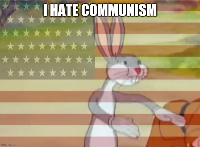 Capitalist Bugs bunny | I HATE COMMUNISM | image tagged in capitalist bugs bunny | made w/ Imgflip meme maker