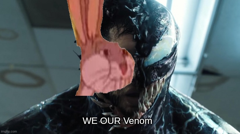 WE OUR VENOM | WE OUR Venom | image tagged in bugs bunny communist,communism | made w/ Imgflip meme maker
