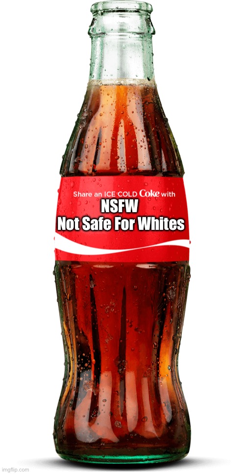 NSFW 
Not Safe For Whites | made w/ Imgflip meme maker