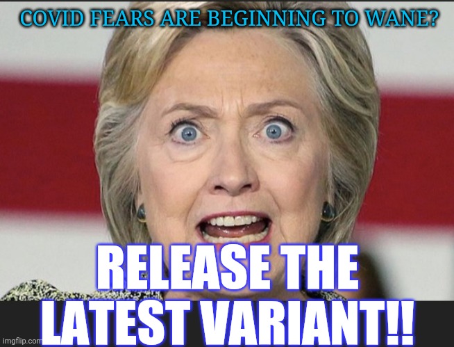 COVID FEARS ARE BEGINNING TO WANE? RELEASE THE LATEST VARIANT!! | made w/ Imgflip meme maker
