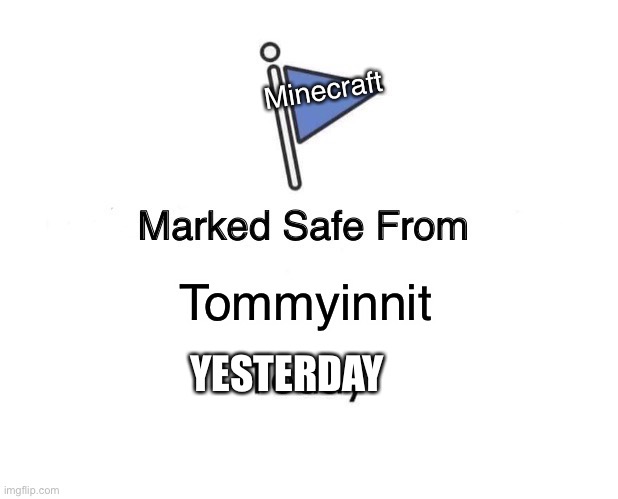 Marked Safe From | Minecraft; Tommyinnit; YESTERDAY | image tagged in memes,marked safe from,tommyinnit,minecraft,yesterday | made w/ Imgflip meme maker