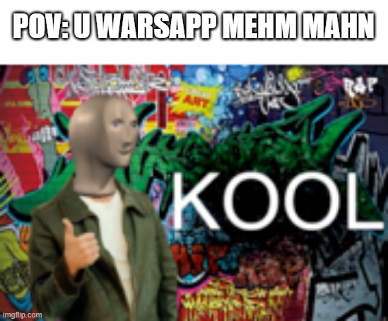 K O O L | POV: U WARSAPP MEHM MAHN | image tagged in kool | made w/ Imgflip meme maker