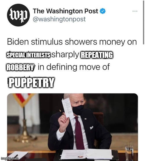 REPEATING; SPECIAL INTERESTS; ROBBERY; PUPPETRY | image tagged in joe biden | made w/ Imgflip meme maker