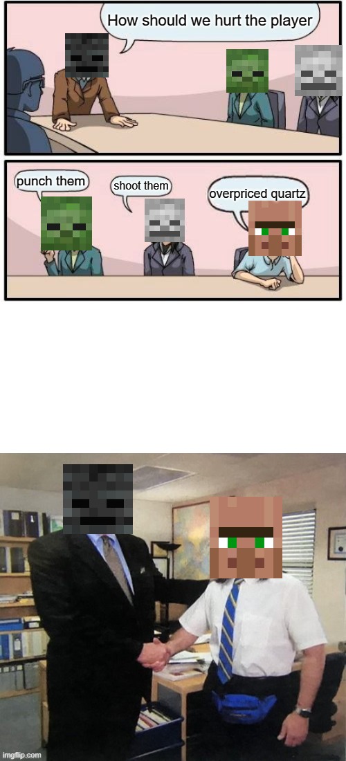 How should we hurt the player; punch them; shoot them; overpriced quartz | image tagged in memes,boardroom meeting suggestion | made w/ Imgflip meme maker