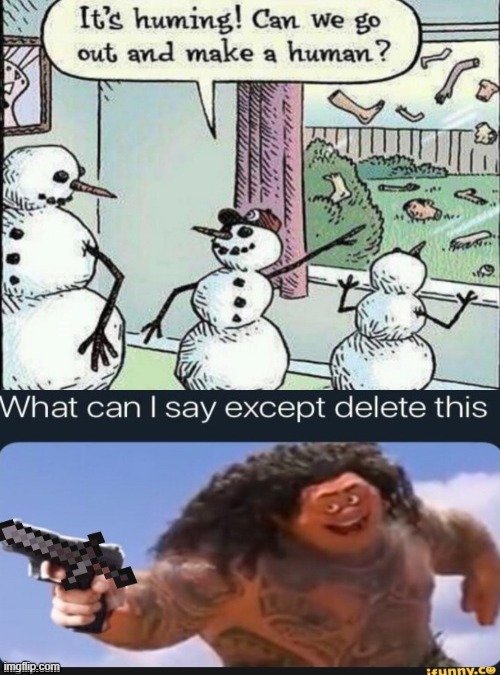 its humming | WHAT CAN I SAY EXCEPT DELETE THIS | image tagged in memes,blank transparent square,humans,snow | made w/ Imgflip meme maker