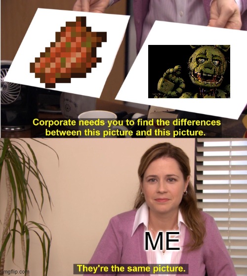 true | ME | image tagged in memes,they're the same picture | made w/ Imgflip meme maker