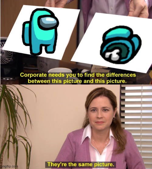 They're The Same Picture Meme | image tagged in memes,they're the same picture | made w/ Imgflip meme maker