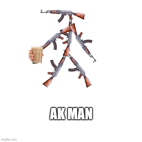 Blank Transparent Square Meme | AK MAN | image tagged in memes,blank transparent square | made w/ Imgflip meme maker