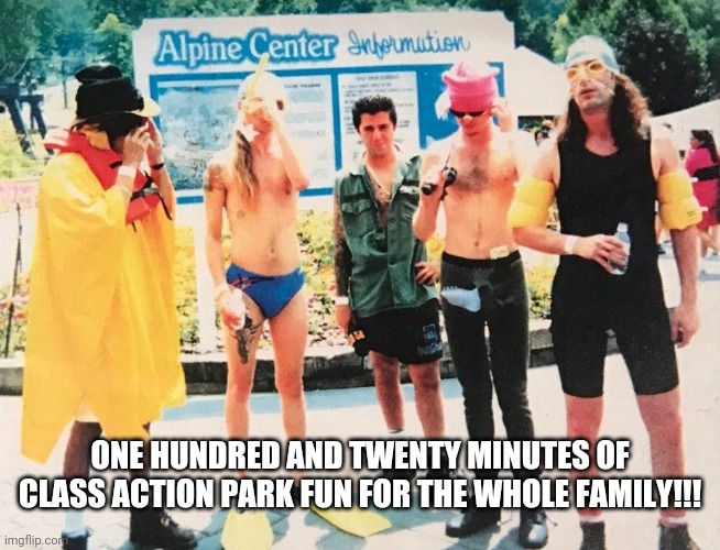 Alice In Traction | ONE HUNDRED AND TWENTY MINUTES OF CLASS ACTION PARK FUN FOR THE WHOLE FAMILY!!! | image tagged in class action park,alice in chains,headbangers ball,riki rachtman,traction park,jersey shore | made w/ Imgflip meme maker