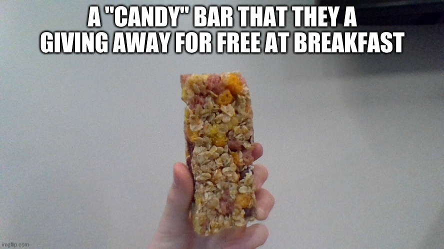 A "CANDY" BAR THAT THEY A GIVING AWAY FOR FREE AT BREAKFAST | made w/ Imgflip meme maker